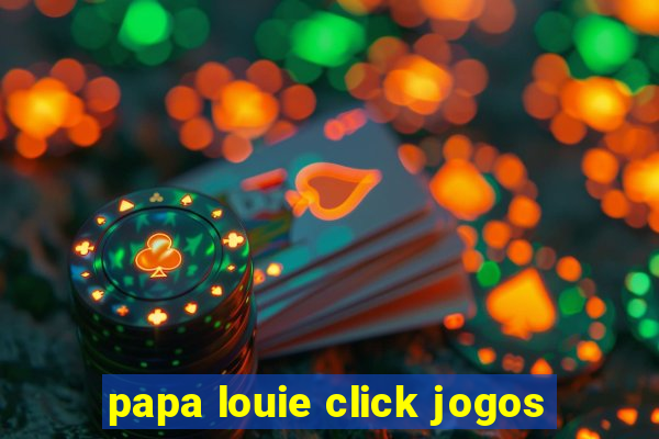 papa louie click jogos